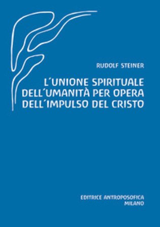 L'unione spirituale dell'umanità per opera dell'impulso del Cristo Rudolph Steiner