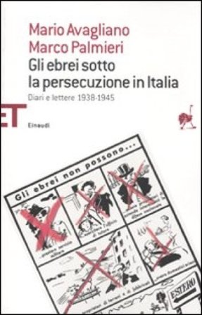 Gli ebrei sotto la persecuzione in Italia. Diari e lettere 1938-1945 Mario Avagliano
