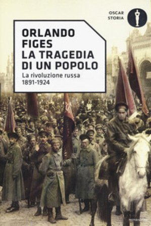 La tragedia di un popolo. La rivoluzione russa 1891-1924 Orlando Figes