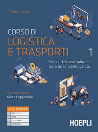 Corso di logistica e trasporti. Elementi di base, soluzioni tecniche e modelli operativi. Per le Scuole superiori. Con e-book. Con espansione online. 
