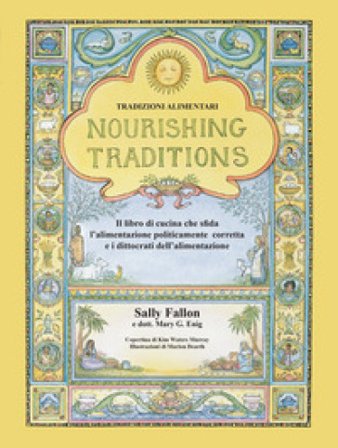 Nourishing Traditions. Tradizioni alimentari Sally Fallon