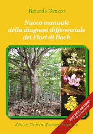 Nuovo manuale della diagnosi differenziale dei fiori di Bach. Ediz. ampliata Ricardo Orozco