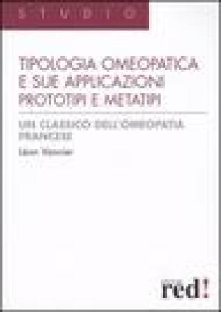 La tipologia omeopatica e le sue applicazioni. Prototipi e metatipi Léon Vannier