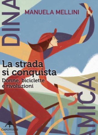 La strada si conquista. Donne, biciclette e rivoluzioni Manuela Mellini