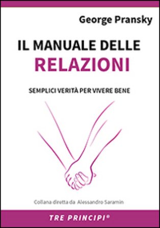 Il manuale delle relazioni. Una guida semplice per relazioni appaganti George S. Pransky