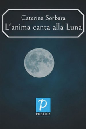 L'anima canta alla Luna Caterina Sorbara