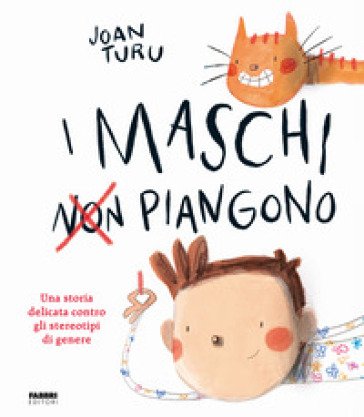 I maschi non piangono. Una storia delicata contro gli stereotipi di genere. Ediz. a colori Joan Turu