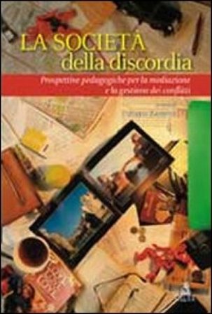 La società della discordia. Prospettive pedagogiche per la mediazione e la gestione dei conflitti Federico Zannoni