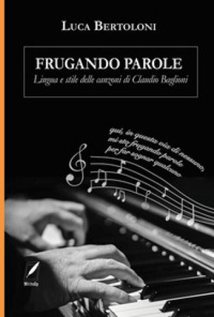 Frugando parole. Lingua e stile delle canzoni di Claudio Baglioni. Nuova ediz. Luca Bertoloni