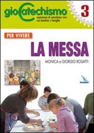Giocatechismo. Vol. 3: Per vivere la Messa Monica Rosatti