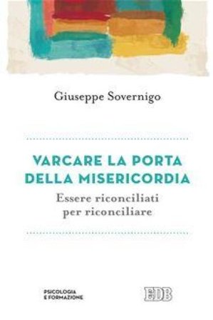 Varcare la porta della misericordia. Essere riconciliati per riconciliare Giuseppe Sovernigo