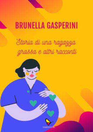 Storia di una ragazza grassa e altri racconti Brunella Gasperini