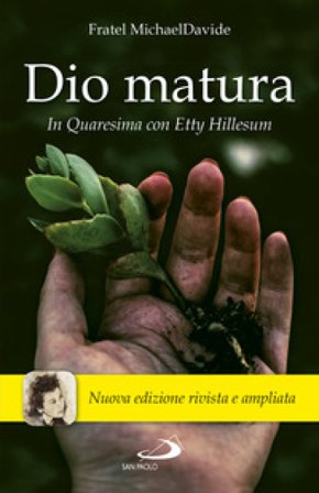 Dio matura. In quaresima con Etty Hillesum. Nuova ediz. MichaelDavide Semeraro