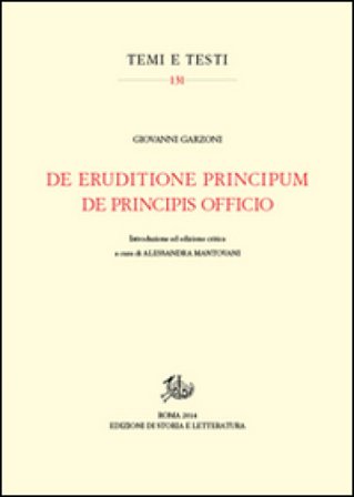 De eruditione principum-De principis officio. Testo latino a fronte. Ediz. critica Giovanni Garzoni