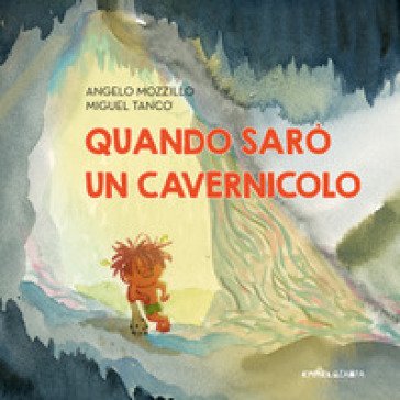 Quando sarò un cavernicolo. Ediz. a colori Angelo Mozzillo