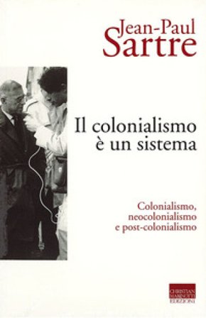 Il colonialismo è un sistema. Colonialismo, neocolonialismo e post-colonialismo Jean-Paul Sartre