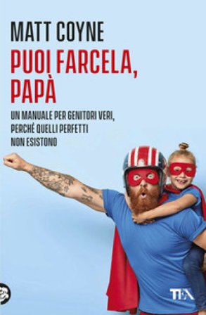 Puoi farcela, papà. La quotidiana battaglia tra una creatura innocente e indifesa... e suo figlio appena nato Matt Coyne