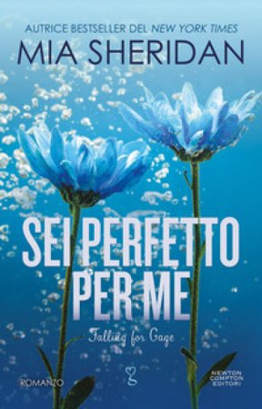 Sei perfetto per me. Falling for Gage Mia Sheridan