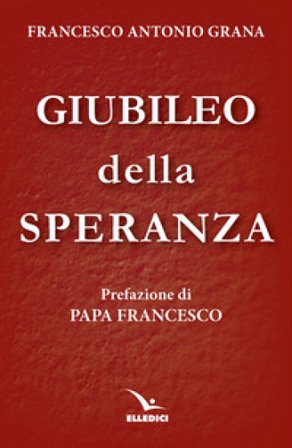 Giubileo della speranza Francesco Antonio Grana