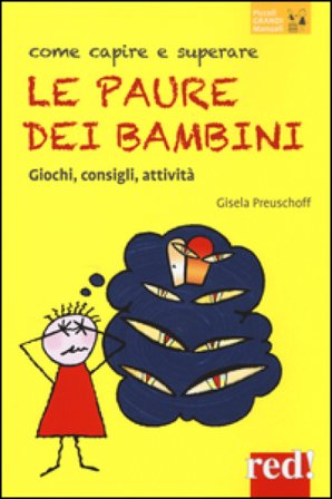 Come capire e superare le paure dei bambini. Giochi, consigli, attività Gisela Preuschoff