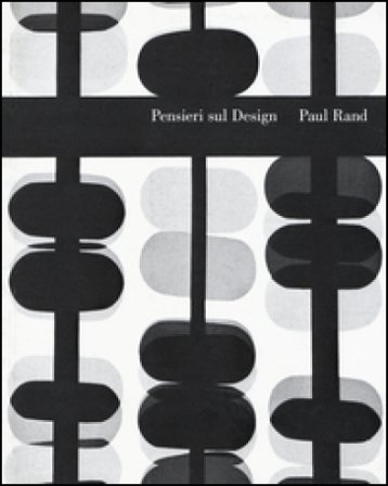 Pensieri sul design. Thoughtes on design Paul Rand