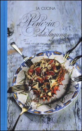 La cucina di Venezia e della Laguna Maria Teresa Di Marco