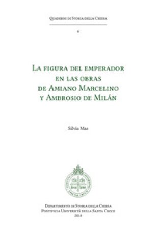 La figura del emperador en las obras de Amiano Marcelino y Ambrosio de Milán Silvia Mas