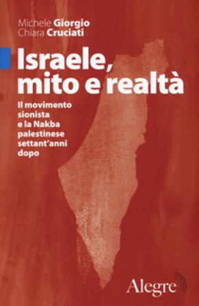 Israele, mito e realtà. Il movimento sionista e la Nakba palestinese settant'anni dopo Michele Giorgio
