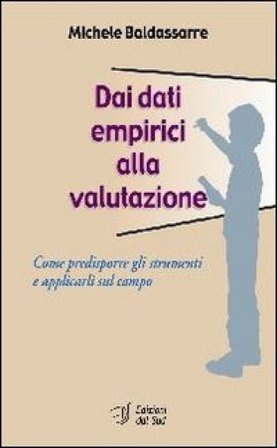 Dai dati empirici alla valutazione. Come predisporre gli strumenti e applicarli sul campo Michele Baldassarre