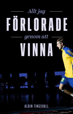 Allt jag förlorade genom att vinna - Bok av Albin Tingsvall - Inbunden