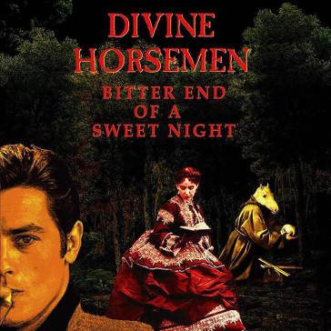 Bitter end of a sweet night DIVINE HORSEMEN