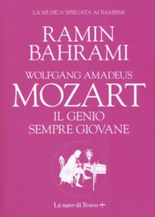 Wolfgang Amadeus Mozart. Il genio sempre giovane. La musica spiegata ai bambini Ramin Bahrami