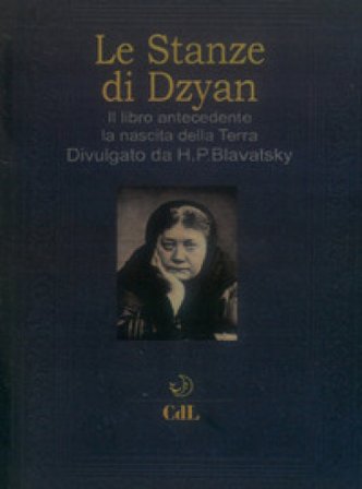Le stanze di Dzyan. Il libro antecedente la nascita della Terra Helena Petrovna Blavatsky