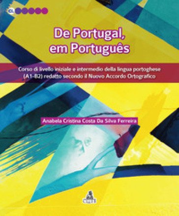 De Portugal, em português. Corso di livello iniziale e intermedio della lingua portoghese (A1-B2) redatto secondo il nuovo accordo ortografico Anabela