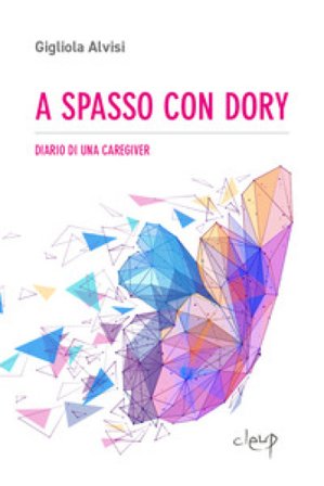 A spasso con Dory. Diario di una caregiver Gigliola Alvisi