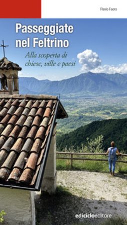Passeggiate nel Feltrino. Alla scoperta di chiese... Flavio Faoro