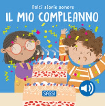 Il mio compleanno. Dolci storie sonore. Ediz. a colori Roberta Marcolin