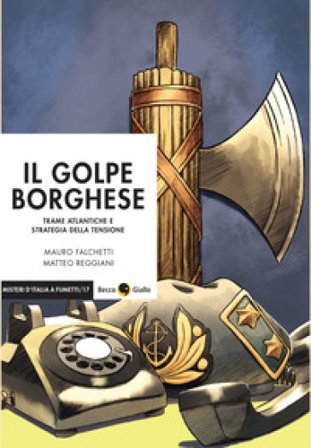Il golpe borghese. Trame atlantiche e strategia della tensione Mauro Falchetti