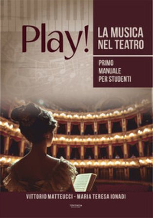 Play! La musica nel teatro. Primo manuale per studenti Vittorio Matteucci