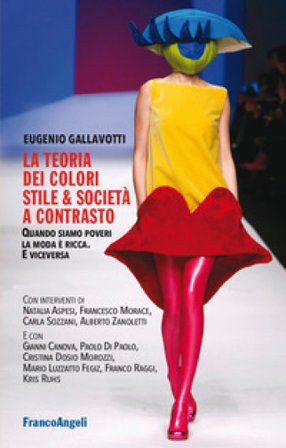 La teoria dei colori. Stile & società a contrasto. Quando siamo poveri la moda è ricca. E viceversa Eugenio Gallavotti