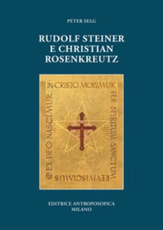 Rudolf Steiner e Christian Rosenkreutz Peter Selg