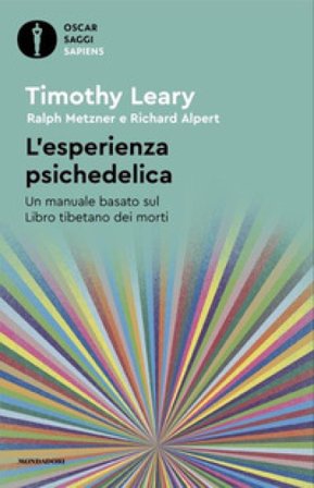 L'esperienza psichedelica. Un manuale basato sul Libro tibetano dei morti Timothy Leary