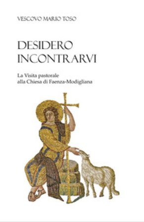 Desidero incontrarvi. La visita pastorale alla Chiesa di Faenza-Modigliana Mario Toso