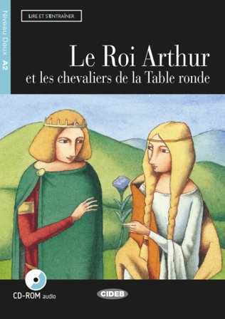 Roi Arthur et les chevaliers de la Table ronde. Con CD Audio. Con CD-ROM