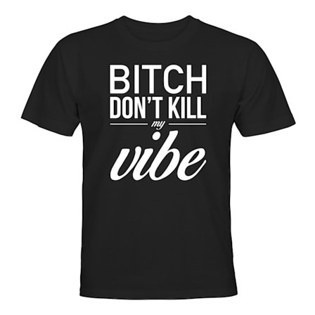 Dont Kill My Vibe - T-SHIRT - UNISEX