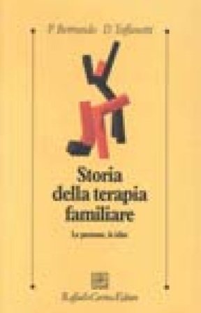 Storia della terapia familiare. Le persone, le idee Paolo Bertrando