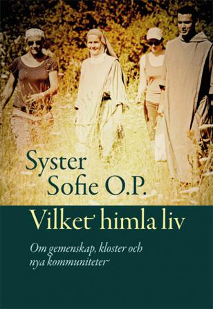 Vilket himla liv : om gemenskap, kloster och nya kommuniteter - Bok av Syster Sofie O. P. - Danskt band