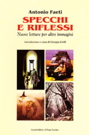 Specchi e riflessi. Nuove letture per altre immagini Antonio Faeti