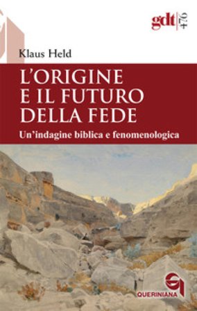 L'origine e il futuro della fede. Un'indagine biblica e fenomenologica Klaus Held