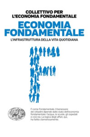 Economia fondamentale. L'infrastruttura della vita quotidiana Collettivo per l'economia fondamentale